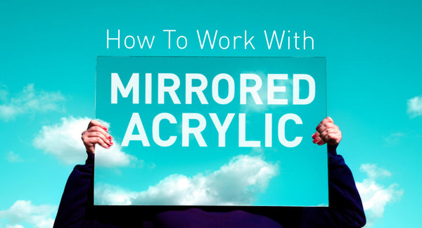 A Guide on Working with Mirrored Acrylic