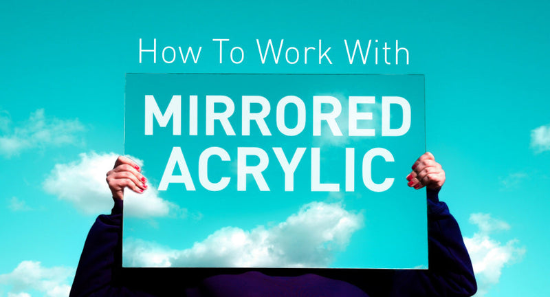 A Guide on Working with Mirrored Acrylic