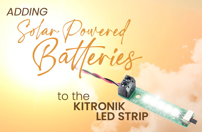 Adding Solar Powered Rechargeable Batteries to the Kitronik LED Strip
