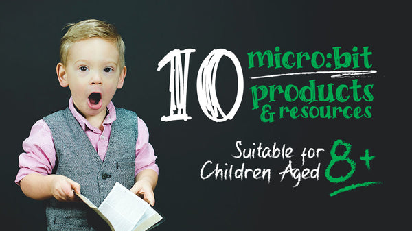 10 micro:bit Products & Resources Suitable for Children Aged 8+