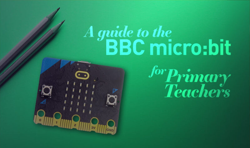 The Primary Teachers' next gen guide to teaching with the micro:bit ...